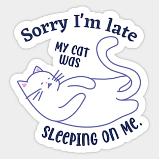 Sorry I'm late my cat was sleeping on me Sticker